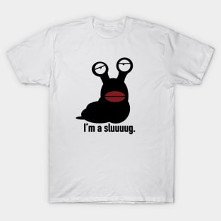 I'm a Sluuuuug. T-Shirt